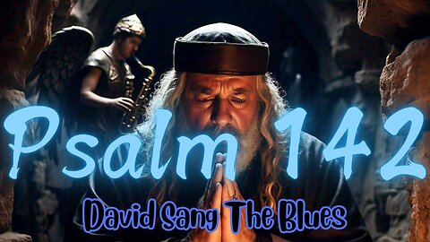 Psalm 142: Cry from the Cave