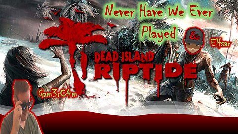 Stuck In A Riptide! – Never Have We Ever Played: Dead Island RIPTIDE Coop w/ @elfsarplays – Ep 1