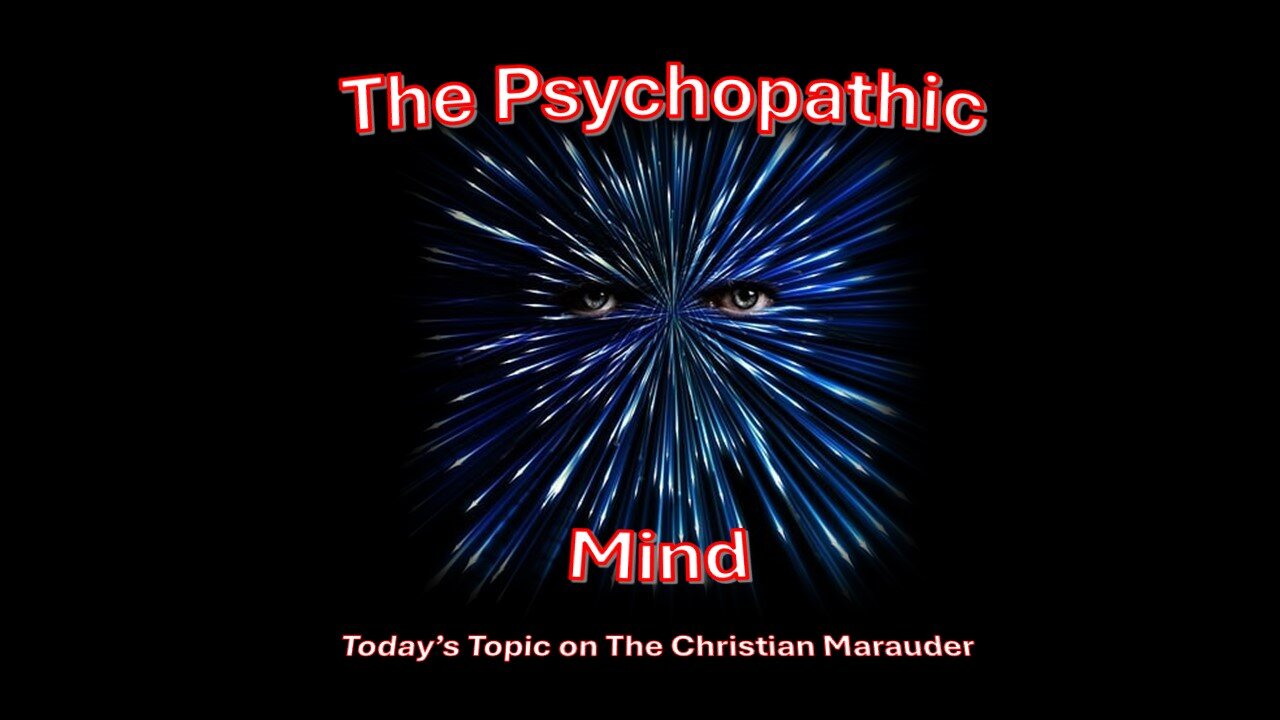 The Psychopathic Mind – Today on the Christian Marauder