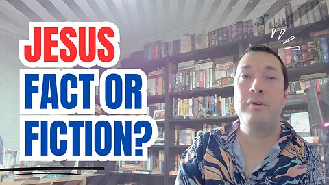 Jesus: Fact or Fiction