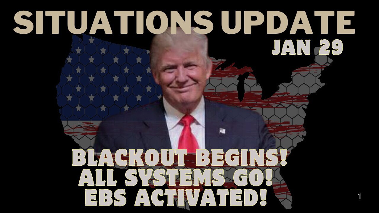 Situation Update 1/29/25 – Blackout Begins! All Systems Go! EBS Activated!!!