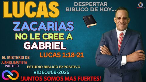 VIDEO#59-2025: "ZACARIAS NO LE CREE A GABRIEL" LUCAS 1:18-21