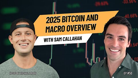 A 2025 Bitcoin & Macro Overview with Sam Callahan | Ep. #50