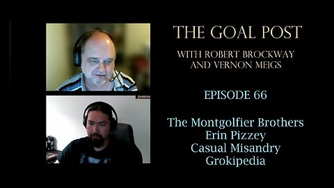 The Goal Post Episode 66 - The Montgolfier Brothers / Erin Pizzey / Casual Misandry / Grokipedia
