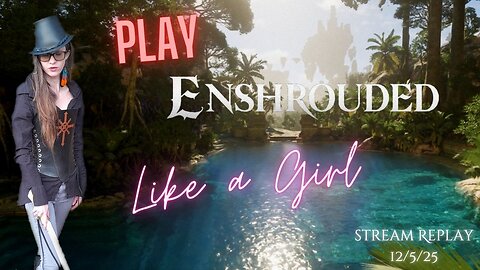 Fred Plays Enshrouded Wake of the Water, Stream Replay 12/5/25