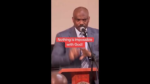 There is nothing impossible with man!