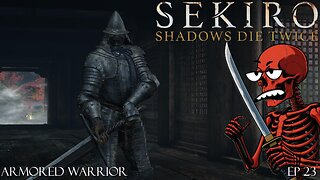 Sekiro: Shadows Die Twice - Ep 23 Armored Warrior