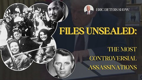 Files Unsealed The Most Controversial Assassinations | Eric Deters Show