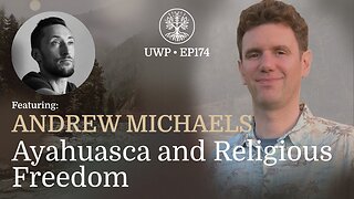 Ayahuasca and Religious Freedom - Andrew Michaels