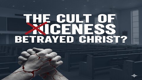 The Cult of Niceness | How the Modern Church Betrayed Christ and Silenced Truth
