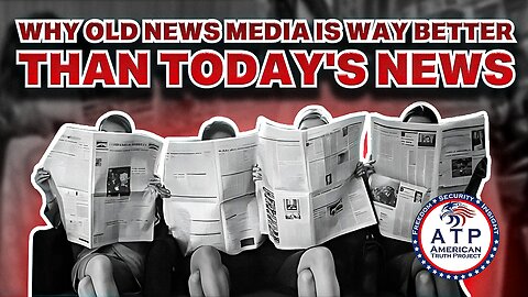 DECLINE OF TODAY'S NEWS: WHY OLD NEWS MEDIA IS WAY BETTER THAN TODAY'S NEWS