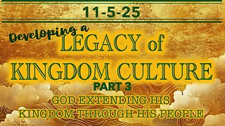 Developing a Legacy of Kingdom Culture Part 3 - Wed 11/5/25