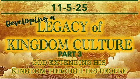 Developing a Legacy of Kingdom Culture Part 3 - Wed 11/5/25