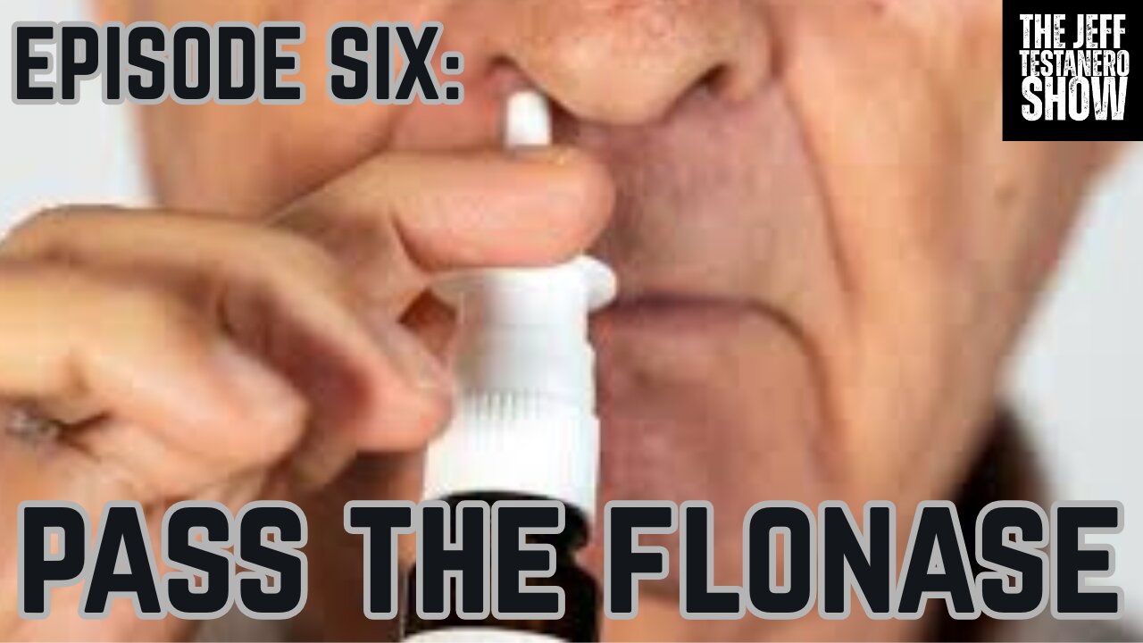 Ep 6: Pass The Flonase