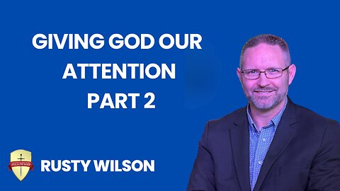 Giving God Our Attention PT2