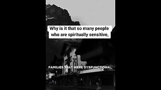 Why is it that So Many People Who are SPIRITUALLY SENSITIVE were BORN into DYSFUNCTIONAL FAMILIES⁉️