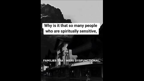 Why is it that So Many People Who are SPIRITUALLY SENSITIVE were BORN into DYSFUNCTIONAL FAMILIES⁉️