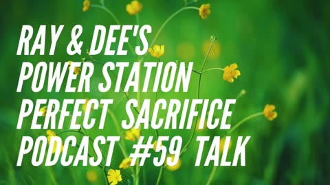 Ray & Dee's Power Station Perfect Sacrifice Podcast #59