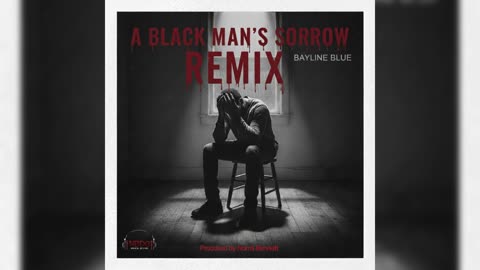 “A Black Man’s Sorrow” Remix by California’s own Bayline Blue