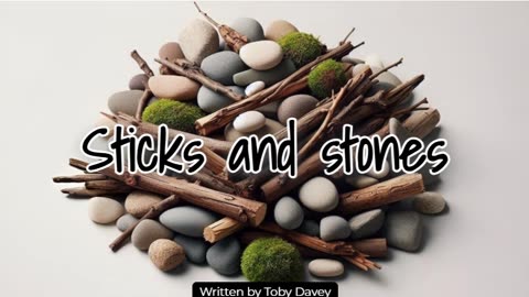 Sticks and stones