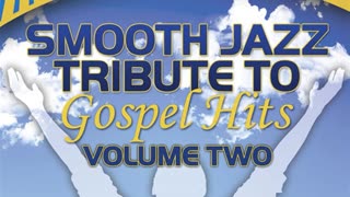 Smooth Jazz All Stars - We Must Praise (Jazz Instrumental Tribute To J Moss)