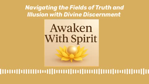 Navigating the Fields of Illusion and Truth with Divine Discernment