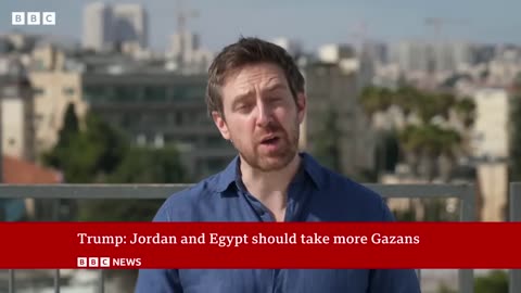 President Trump calls on Egypt and Jordan to take in Palestinians from Gaza BBC News