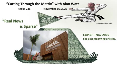Alan Watt Redux 236 - "Real News is Sparse (Pt 4)" - Nov. 16, 2025