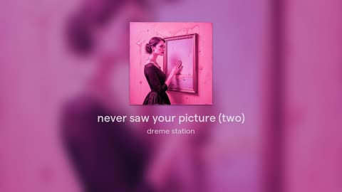 never saw your picture (two)