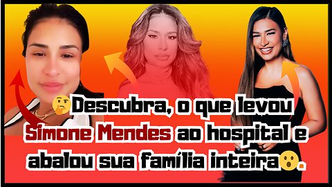 😲Nossa Que #babado!A noite em que #SimoneMendes foi ao hospital: entenda o drama por trás da #crise!