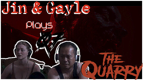 Jin & Gayle Plays: the Quarry 07