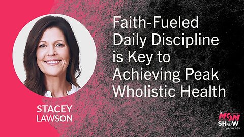 Faith-Fueled Daily Discipline is Key to Achieving Peak Wholistic Health - Stacey Lawson