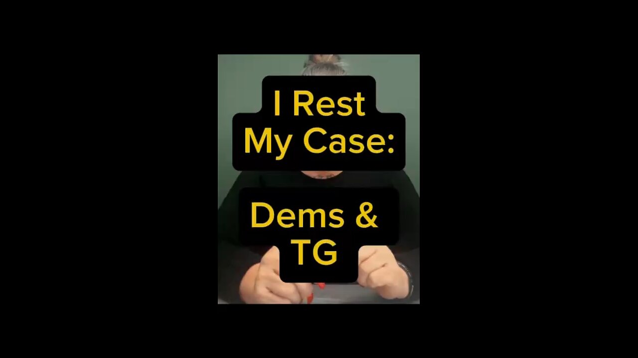 I Rest My Case: Dems & TG 😅