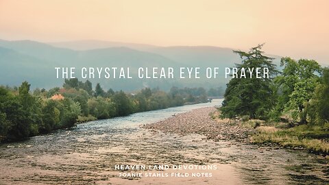 Heaven Land Devotions - The Crystal Clear Eye Of Prayer