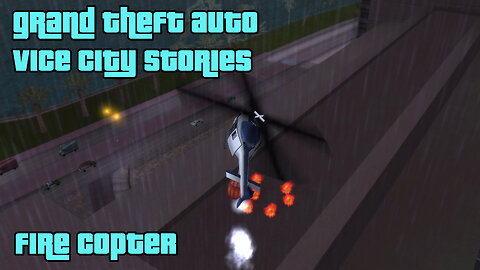 GTA: Vice City Stories | Side Activities: Jobs – Fire Copter