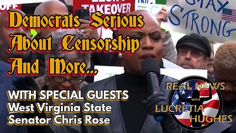 Democrats Serious About Censorship And More,,, Special Guest WV State Senator Chris Rose
