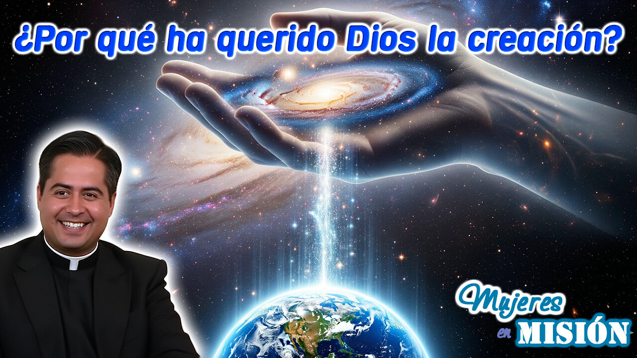 ¿Por qué ha querido Dios la creación? - Mujeres en Misión