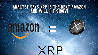 Analyst Says XRP IS THE NEXT AMAZON & WILL HIT $100?!
