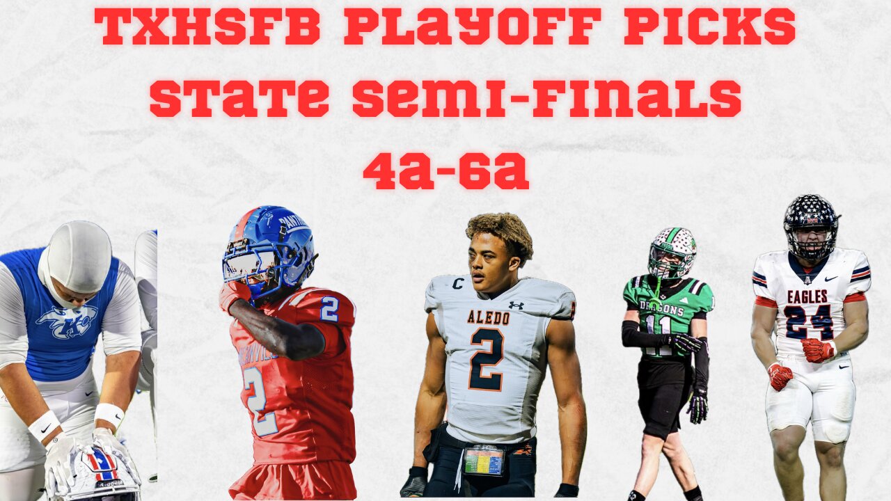 TXHSFB State Semi Finals Picks 4A 6A