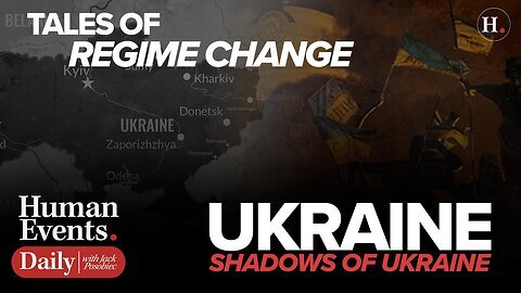 Human Events with Jack Posobiec | TALES OF REGIME CHANGE | SHADOWS OF UKRAINE Ep 3