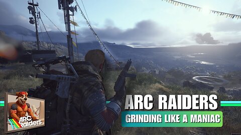 ARC Raiders Grinding Like a Maniac