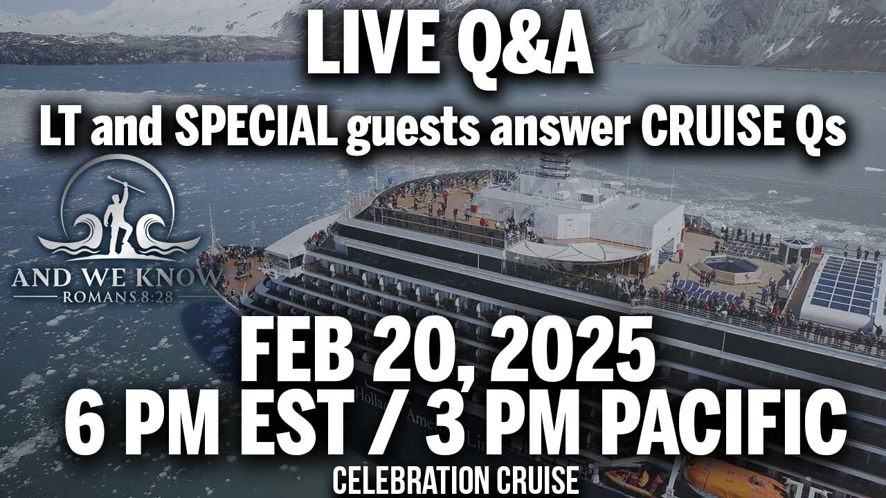 2.20.25: LT LIVE Q&A session about this year's CELEBRATION CRUISE! Pray!
