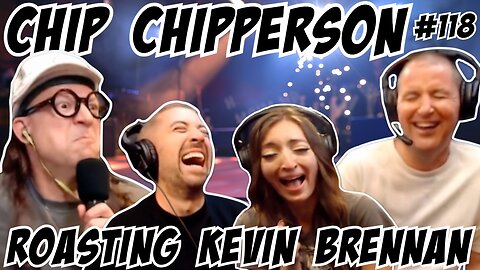 Chip Chipperson #118: Roasting Kevin Brennan 9/8/19
