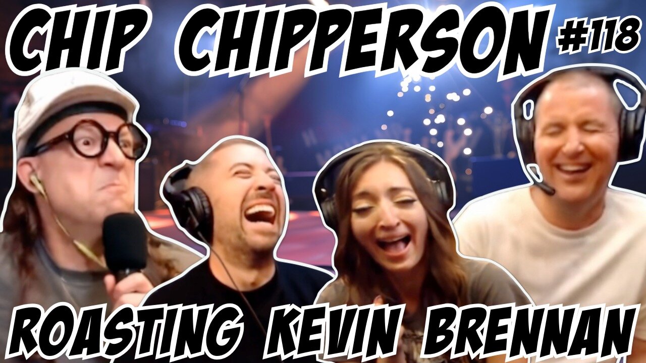 Chip Chipperson #118: Roasting Kevin Brennan 9/8/19