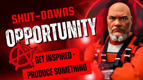 Shut Downs = Opportunity