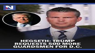 Hegseth Trump Requests 500 More Guardsmen for D.C.