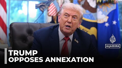 Trump warns Israel over west bank: US president says no annexation will take place