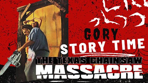 Gory Story Time - The Texas Chainsaw Massacre (1974)