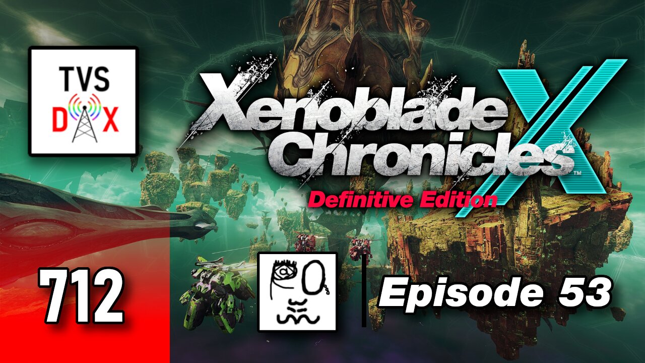 Xenoblade Chronicles X: Definitive Edition Episode 53 [Ch 13 Part 2] (The Variety Show DX #712)
