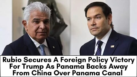 Rubio Gets Panama To Reduce China's Influence Over Canal 